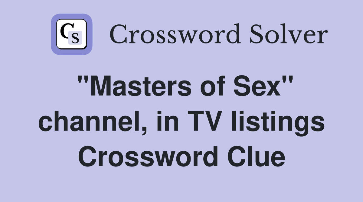 "Masters of Sex" channel, in TV listings Crossword Clue Answers